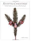 Keeping Christmas: Yuletide Traditions in Norway and the New Land by Kathleen Stokker