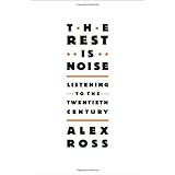 The Rest Is Noise: Listening to the Twentieth Century