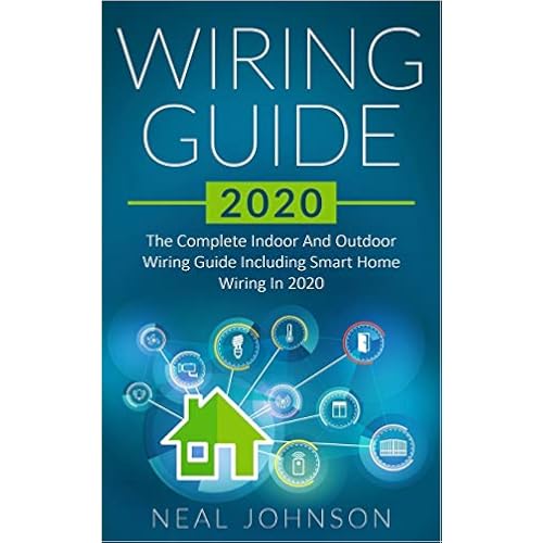 Wiring Guide 2020: The Complete Indoor And Outdoor Wiring Guide Including Smart Home Wiring In 2020