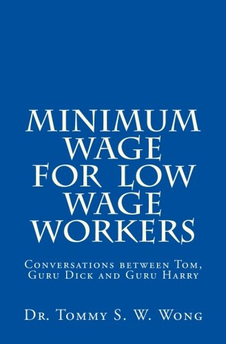 Minimum Wage for Low Wage Workers: Conversations between Tom, Guru Dick and Guru Harry