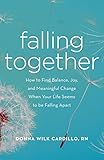 Falling Together: How to Find Balance, Joy, and Meaningful Change When Your Life Seems to be Falling Apart