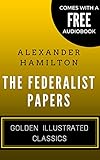 The Federalist Papers: Golden Illustrated Classics (Comes with a Free Audiobook)
