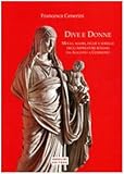 Image de Dive e donne. Mogli, madri, figlie e sorelle degli imperatori romani da Augusto a Commodo