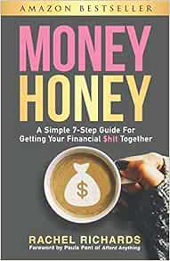 Money Honey: A Simple 7-Step Guide For Getting Your  