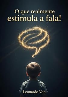Livro O Que Realmente Estimula a Fala : A grande mentira sobre repetir palavras — e o que de fato faz a linguagem nascer (Fonoaudiologia)