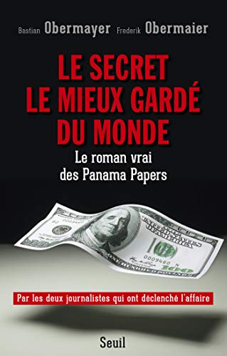 Le Secret le mieux gardé du monde. Le roman vrai des Panama Papers (DOCUMENTS (H.C)) (French Edition) by Bastian Obermayer