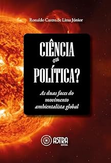 Livro Ciência ou Política?: As duas faces do movimento ambientalista global