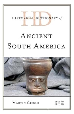 Amazon Com Historical Dictionary Of Ancient South America