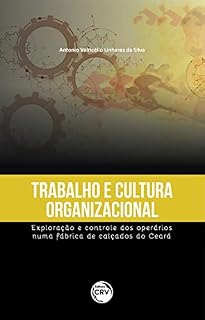 Livro Trabalho e cultura organizacional: exploração e controle dos operários numa fábrica de calçados do Ceará