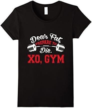 Women's Dear Fat Prepare To Die Xo Gym T Shirt, Gym T Shirt Medium Black