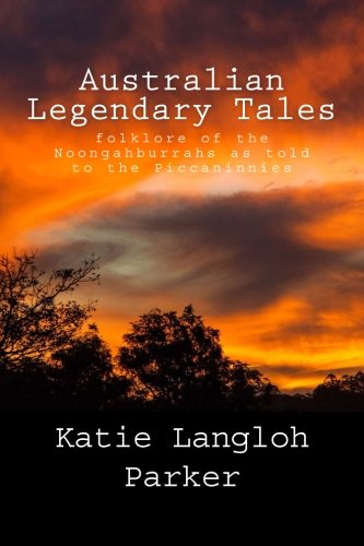 Australian Legendary Tales: folklore of the Noongahburrahs as told to the Piccaninnies