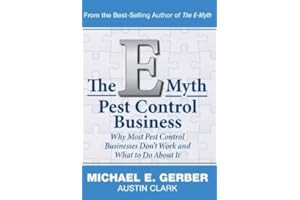 The E-Myth Pest Control Business: Why Most Pest Control Businesses Don't Work and What To Do About It