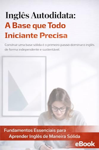 Inglês Autodidata: A Base que Todo Iniciante Precisa (Inglês do Zero ...