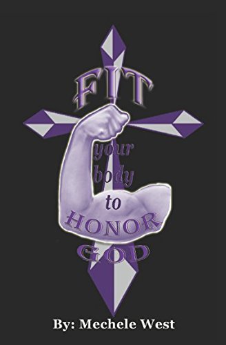 Fit Your Body to Honor God by Mechele West