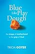 Blue Like Play Dough: The Shape of Motherhood in the Grip of God