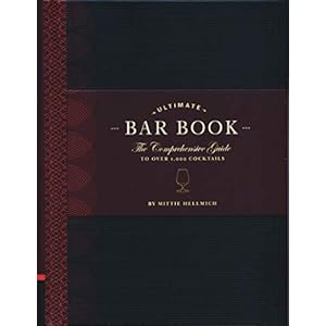 The Ultimate Bar Book: The Comprehensive Guide to Over 1,000 Cocktails: (Cocktail Book, Bartender Book, Mixology Book…