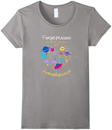 Women's Forget Princess I Want To Be An Astrophysicist Shirt Small Slate