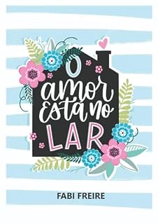 Livro O Amor Está no Lar: Um lar abundante e feliz, desde a ambiência e organização até questões mais profundas