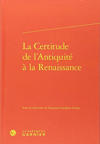 La  certitude de l'Antiquité à la Renaissance