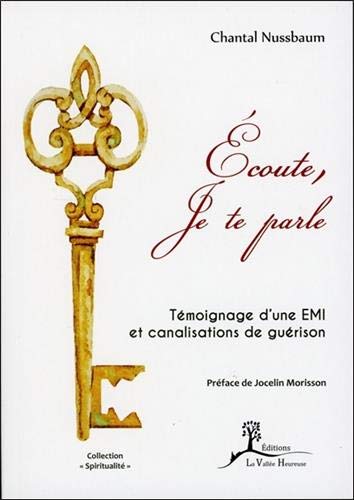 Ecoute, Je te parle - Témoignage d'une EMI et canalisations de guérison (Spiritualité) (French Edition) by Chantal Nussbaum
