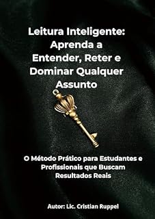 Livro Leitura Inteligente: Aprenda a Entender, Reter e Dominar Qualquer Assunto: O Método Prático para Estudantes e Profissionais que Buscam Resultados Reais (Sistema de Aprendizagem Inteligente Livro 2)