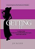 GETTING IT: A Womans Guide On How To Successfully Balance Her Career, Family and Social Life. by JOY ILOZUE