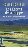 Les Esprits de la steppe : Avec les derniers chamanes de Mongolie by