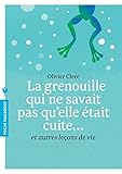La grenouille qui ne savait pas qu'elle était cuite... : Et autres leçons de vie by Olivier Clerc