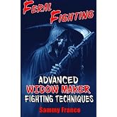 Feral Fighting: Advanced Widow Maker Fighting Techniques (Widow Maker Program Series)