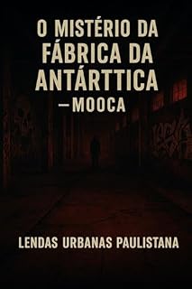 Livro O MISTÉRIO DA FABRICA DA ANTARCTICA (LENDAS URBANAS PAULISTANA)