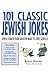 101 Classic Jewish Jokes: Jewish Humor from Groucho Marx to Jerry Seinfeld by Robert Menchin, Joe Kohl