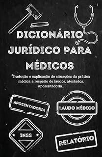 Livro Dicionário jurídico para médicos: Tradução e explicação de situações da prática médica a respeito de laudos, atestados, aposentadorias