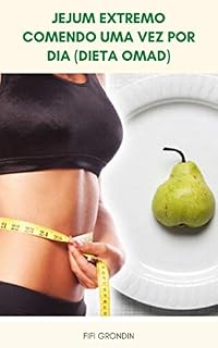 Livro Jejum Extremo Comendo Uma Vez Por Dia (Dieta OMAD) : Por Que Comer Apenas Uma Vez Por Dia (Dieta OMAD) ? - Benefícios E Riscos Da Dieta OMAD?