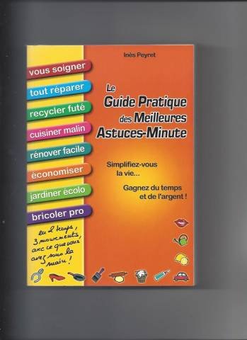 Le guide pratique des meilleures astuces-minute - Simplifiez-vous la vie, gagnez du temps et de l'ar by (Paperback)