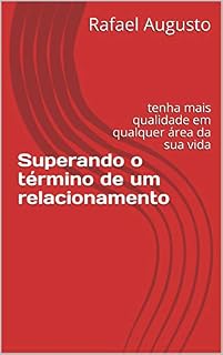 Livro Superando o término de um relacionamento: tenha mais qualidade em qualquer área da sua vida
