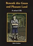 Image de Beneath This Green and Pleasant Land: A Miner's Life