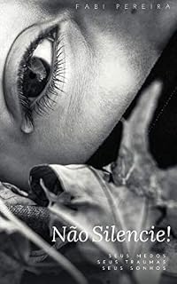 Livro Não Silencie!: Seus medos, seus traumas, seus sonhos.