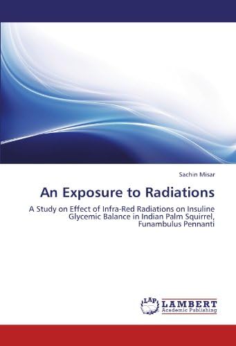 An Exposure to Radiations: A Study on Effect of Infra-Red Radiations on Insuline Glycemic Balance in Indian Palm Squirrel, Funambulus Pennanti