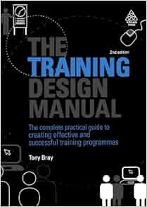 The Training Design Manual: The Complete Practical Guide to Creating