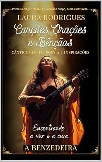Livro Canções, Orações e Bênçãos: Cânticos de Fé, Poesia e Inspirações