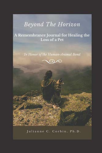 Beyond the Horizon: A Remembrance Journal for Healing the Loss of a Pet: In Honor of the Human-Anima by Dr. Julianne C Corbin