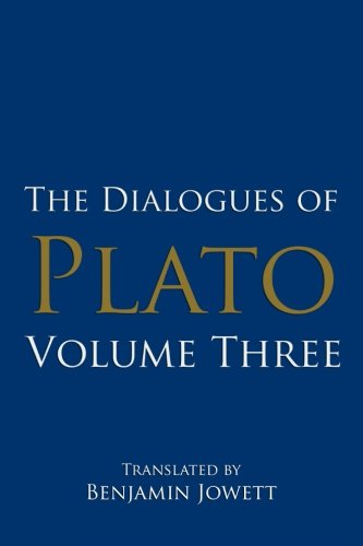 The Dialogues of Plato, Volume Three: ( Sophist, Statesman, Philebus, Timaeus, Critias ) (Plato's Shorter Dialogues) (Volume 3)