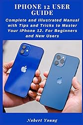 iPhone 12 User Guide: Complete and Illustrated