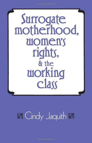 Surrogate Motherhood, Women's Rights, and the Working Class Surrogate Motherhood, Women's Rights, and the Working Class