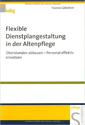 Flexible Dienstplanung In Der Altenpflege Uberstunden Abbauen Personal Effektiv Einsetzen Lutkefent Yvonne Amazon De Bucher