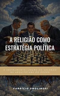 Livro A religião como estratégia política: A instrumentalização do sagrado na arquitetura do poder