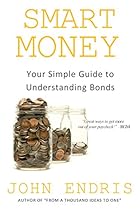 Your Simple Guide to Bonds: Find What Works for Your Financial Objectives (Smart Money Book 4) Your Simple Guide to Bonds: Find What Works for Your Financial Objectives (Smart Money Book 4)