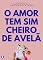 Livro O AMOR TEM SIM CHEIRO DE AVELÃ
