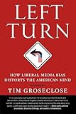 Left Turn: How Liberal Media Bias Distorts the American Mind