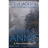 Saving Annie: Book Two --The Investigator (A True Crime Series)